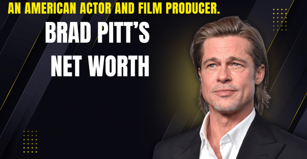 Brad Pitt Net Worth: A Complete Guide About Her Filmmaking & Acting Career, Family Life, Physical Appearance, Notable Achievements, and More Info Brad Pitt Net Worth